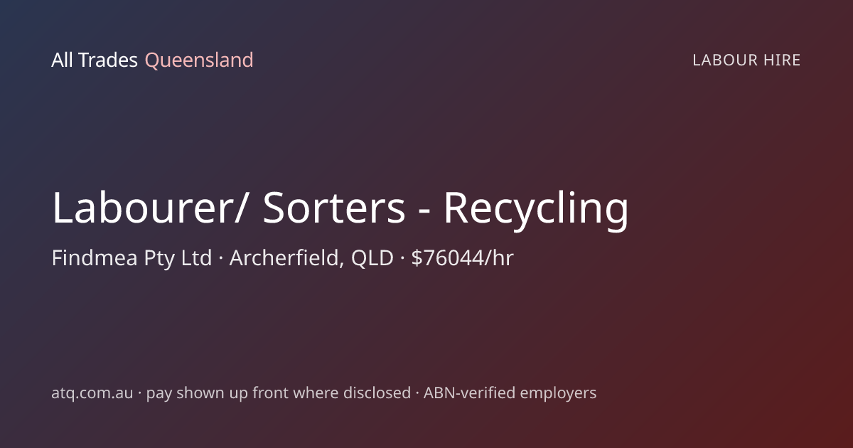 Labourer/ Sorters - Recycling — Findmea Pty Ltd, Archerfield, QLD · All ...