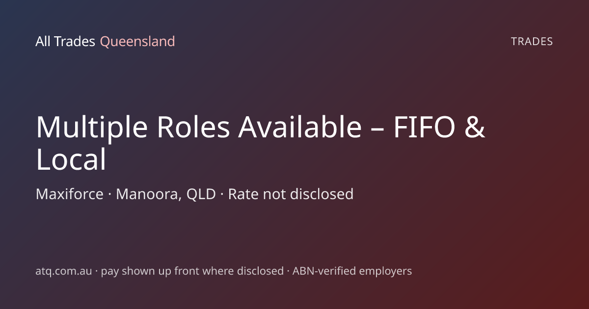 Multiple Roles Available – FIFO & Local — Maxiforce, Manoora, QLD · All ...